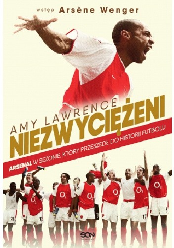Niezwyciężeni. Arsenal w sezonie, który przeszedł do historii futbolu - Amy Lawrence