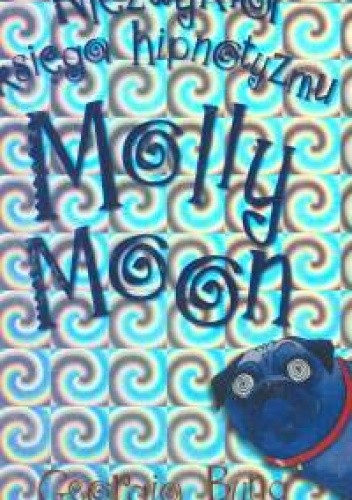 Niezwykła księga hipnotyzmu Molly Moon - Georgia Byng
