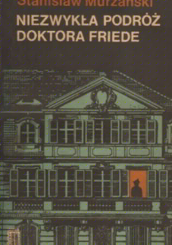 Niezwykła podróż doktora Friede - Stanisław Murzański