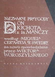 Niezwykłe przygody Don Kichota z la Manczy według Miguela Cervantesa de Saavedry na nowo opowiedziane przez Wiktora Woroszylskiego - Wiktor Woroszylski