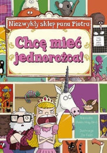 Niezwykły sklep pana Piotra. Chcę mieć jednorożca! - Sheila May Bird
