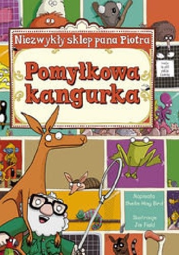 Niezwykły sklep Pana Piotra. Pomyłkowa kangurka - Sheila May Bird