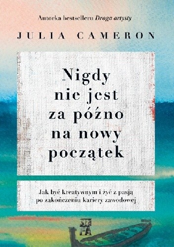 Nigdy nie jest za późno na nowy początek - Julia Cameron