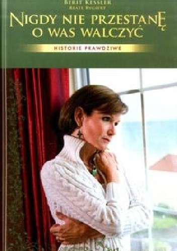 Nigdy nie przestanę o was walczyć - Beate Rygiert