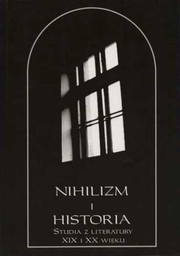 Nihilizm i historia. Studia z literatury XIX i XX wieku - Jarosław Ławski