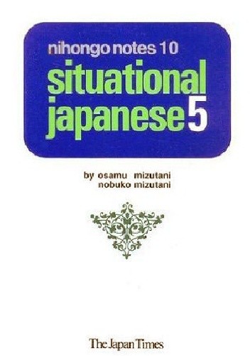 Nihongo Notes 10: Situational Japanese 5 - Osamu Mizutani