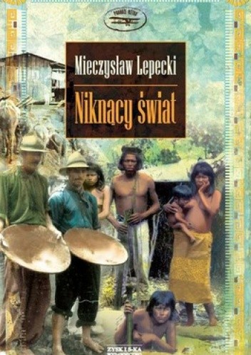 Niknący świat. Opowieść o podróży po centralnej Brazylii - Mieczysław Lepecki