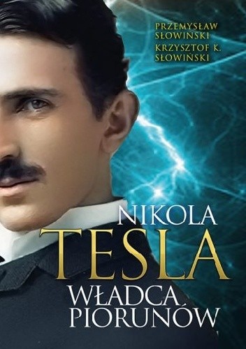 Nikola Tesla. Władca piorunów - Przemysław Słowiński