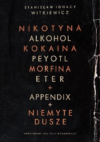 Nikotyna, Alkohol, Kokaina, Peyotl, Morfina, Eter + Appendix + Niemyte dusze - Stanisław Ignacy Witkiewicz