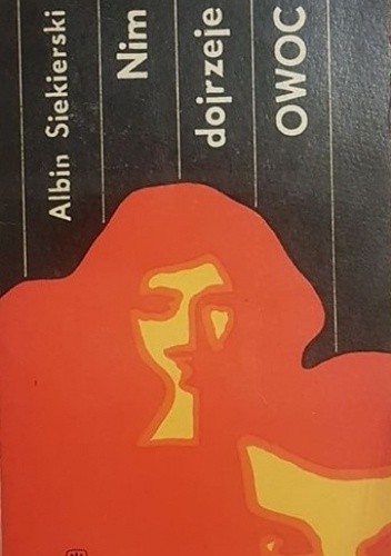 Nim dojrzeje owoc - Albin Siekierski