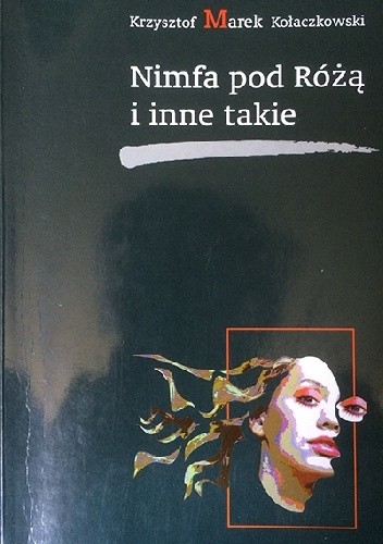 Nimfa pod Róża i inne takie - Krzysztof Kołaczkowski
