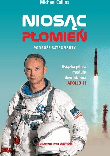 Niosąc płomień. Podróże astronauty - Michael Collins
