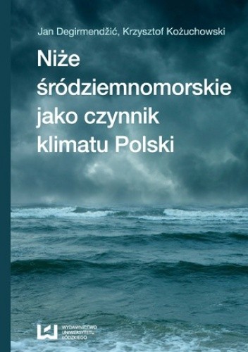 Niże śródziemnomorskie jako czynnik klimatu Polski - Krzysztof Kożuchowski