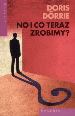 No i co teraz zrobimy? - Doris Dörrie