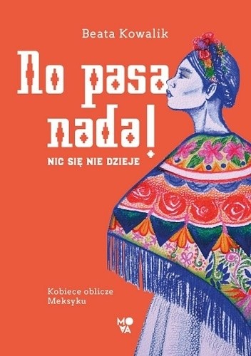 No pasa nada! Nic się nie dzieje. Kobiece oblicze Meksyku - Beata Kowalik