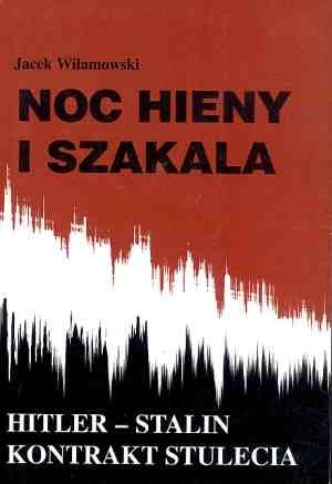 Noc hieny i szakala : Hitler-Stalin, kontrakt stulecia - Jacek Wilamowski