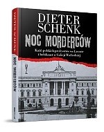 Noc morderców. Kaźń polskich profesorów we Lwowie i holokaust w Galicji Wschodniej - Dieter Schenk