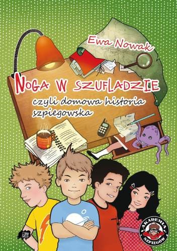 Noga w szufladzie, czyli domowa historia szpiegowska - Ewa Nowak