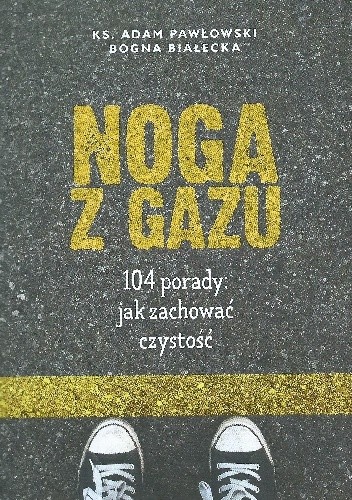 Noga z gazu. 104 porady jak zachować czystość - Bogna Białecka