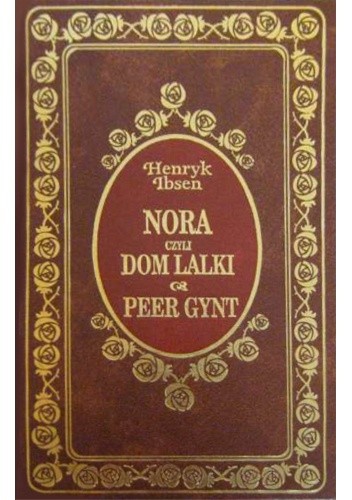 Nora czyli Dom Lalki. Peer Gynt - Henrik Ibsen