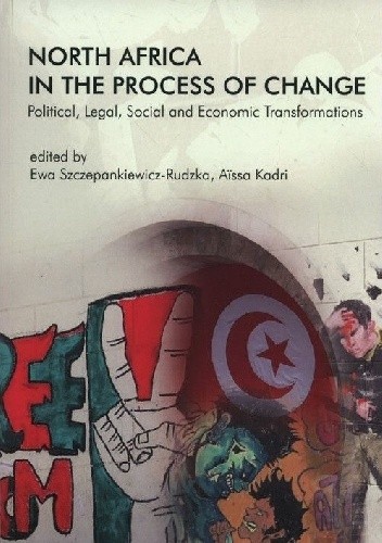 North Africa in the Process of Change. Political, Legal, Social and Economic Transformations - Ewa Szczepankiewicz-Rudzka
