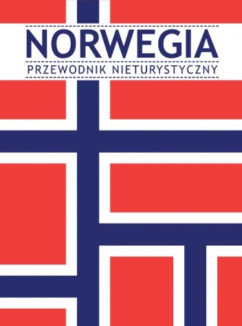 Norwegia. Przewodnik nieturystyczny - praca zbiorowa