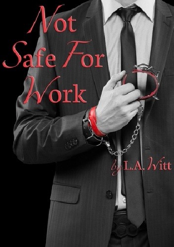 Not Safe For Work - L.A. Witt