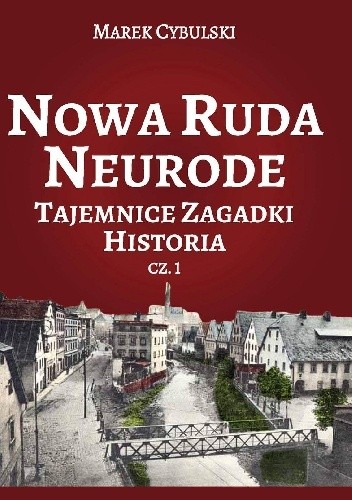 Nowa Ruda Neurode Tajemnice, zagadki, historia. Część 1 - Noworudzianin Marek Cybulski