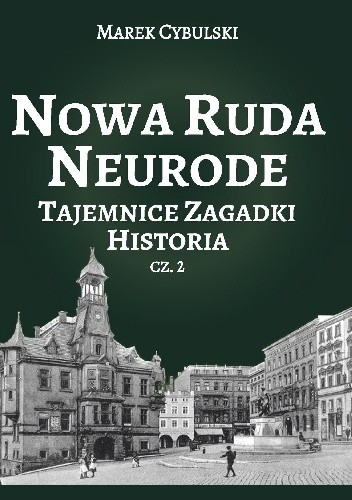 Nowa Ruda Neurode Tajemnice, zagadki, historia. Część 2 - Noworudzianin Marek Cybulski