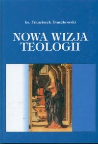 Nowa wizja teologii - Franciszek Drączkowski