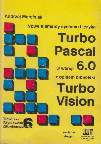 Nowe elementy systemu i języka Turbo Pascal w wersji 6.0 z opisem biblioteki Turbo Vision - Andrzej Marciniak