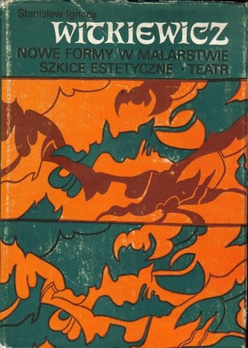 Nowe formy w malarstwie. Szkice estetyczne. Teatr. - Stanisław Ignacy Witkiewicz