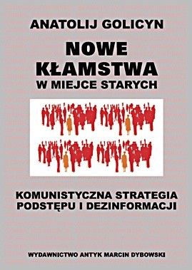Nowe kłamstwa w miejsce starych. Komunistyczna strategia podstępu i dezinformacji - Anatolij Golicyn