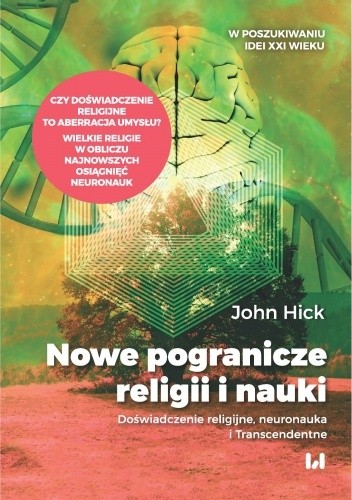 Nowe pogranicze religii i nauki. Doświadczenie religijne, neuronauka i Transcendentne - John Hick