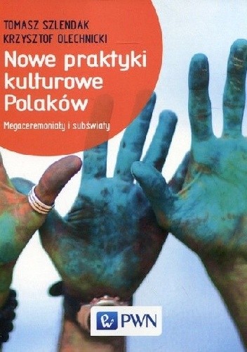 Nowe praktyki kulturowe Polaków - Tomasz Szlendak