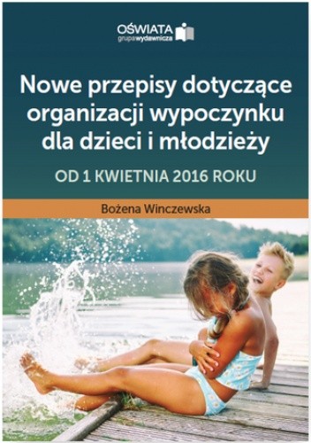 Nowe przepisy dotyczące organizacji wypoczynku dla dzieci i młodzieży - od 1 kwietnia 2016 roku - Winczewska Bożena