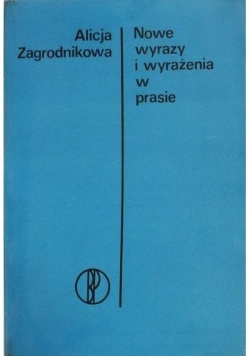 Nowe wyrazy i wyrażenia w prasie - Alicja Zagrodnikowa