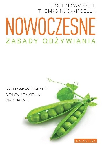 Nowoczesne zasady odżywiania. Przełomowe badanie wpływu żywienia na zdrowie - T. Colin Campbell