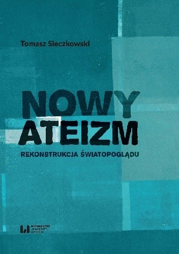 Nowy ateizm. Rekonstrukcja światopoglądu - Tomasz Sieczkowski