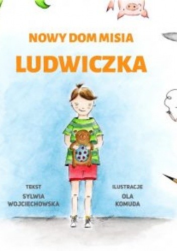 Nowy dom misia Ludwiczka - Sylwia Wojciechowska