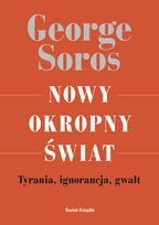 Nowy okropny świat. Tyrania, ignorancja, gwałt - George Soros