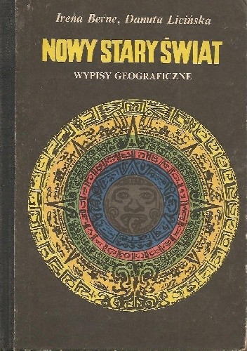 Nowy Stary Świat. Wypisy geograficzne - Irena Berne