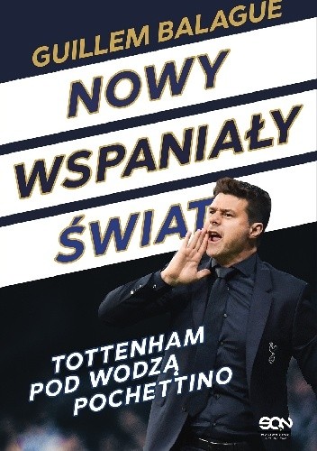 Nowy wspaniały świat. Tottenham pod wodzą Pochettino. - Guillem Balagué