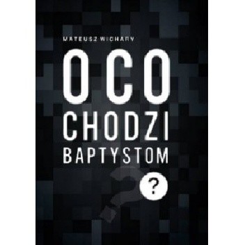 O co chodzi baptystom? - Mateusz Wichary
