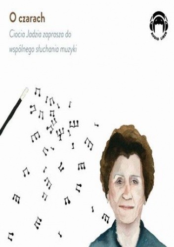 O czarach - Ciocia Jadzia zaprasza do wspólnego słuchania muzyki - Mackiewicz Jadwiga