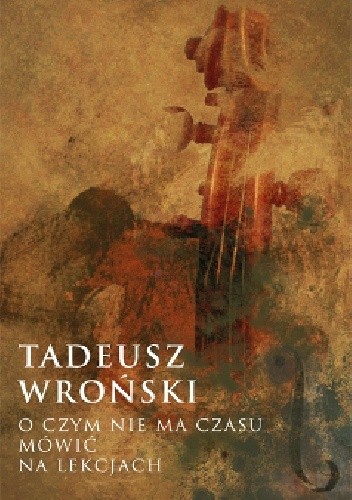 O czym nie ma czasu mówić na lekcjach - Tadeusz Wroński