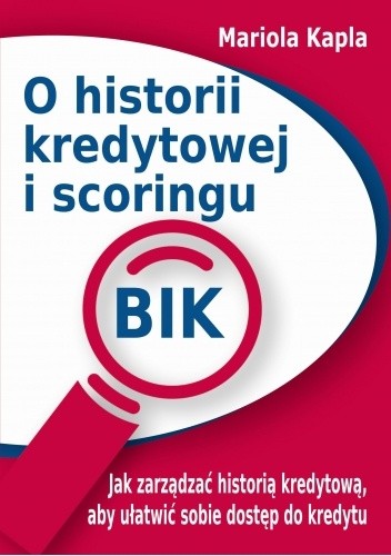 O historii kredytowej i scoringu BIK - Mariola Kapla