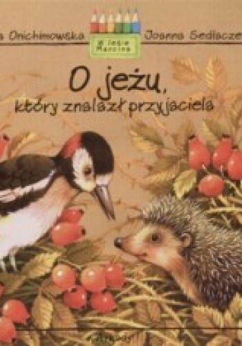 O jeżu, który znalazł przyjaciela - Anna Onichimowska