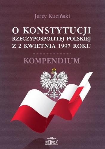 O Konstytucji Rzeczypospolitej Polskiej z 2 kwietnia 1997 roku - Jerzy Kuciński