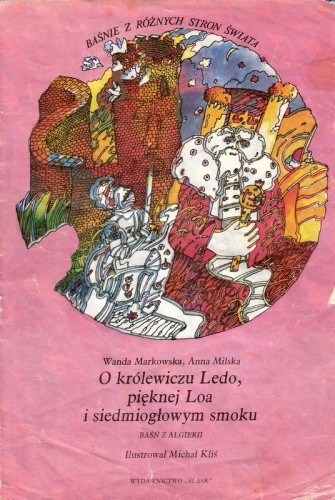 O królewiczu Ledo, pięknej Loa i siedmiogłowym smoku. Baśń z Algierii - Wanda Markowska
